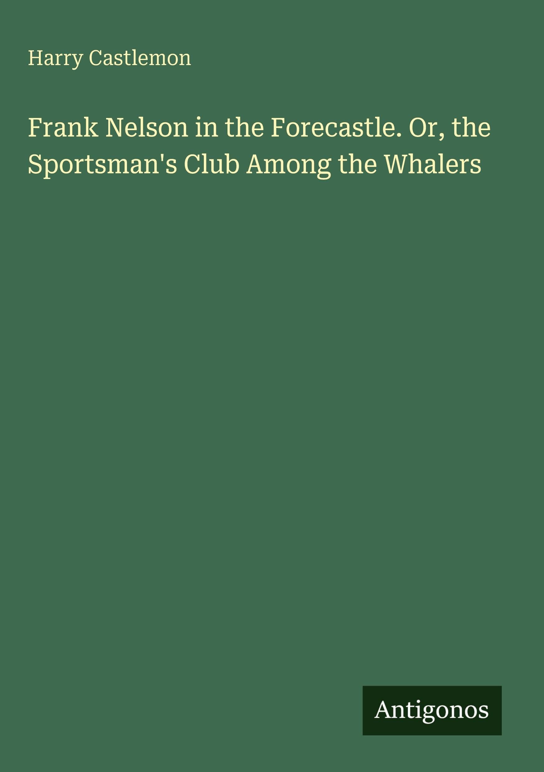 Frank Nelson in the Forecastle. Or, the Sportsman's Club Among the Whalers
