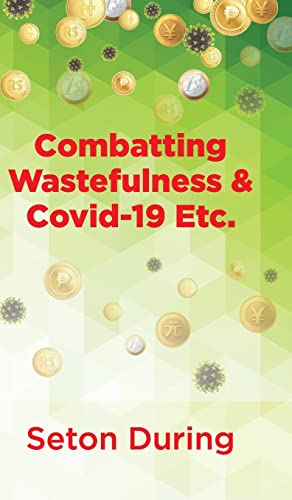 Combatting Wastefulness & Covid-19 Etc.