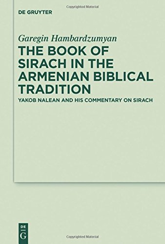 The Book of Sirach in the Armenian Biblical Tradition: Yakob Nalean and His Commentary on Sirach (Deuterocanonical and Cognate Literature Studies, Band 33)
