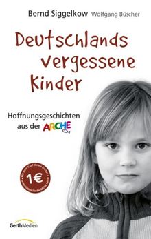 Deutschlands vergessene Kinder: Hoffnungsgeschichten aus der Arche