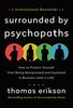 Surrounded by Psychopaths: How to Protect Yourself from Being Manipulated and Exploited in Business (and in Life)