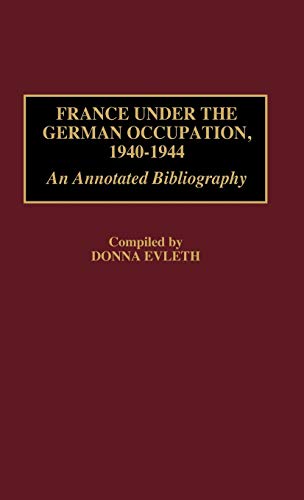 France Under the German Occupation, 1940-1944: An Annotated Bibliography (Bibliographies & Indexes in World History)