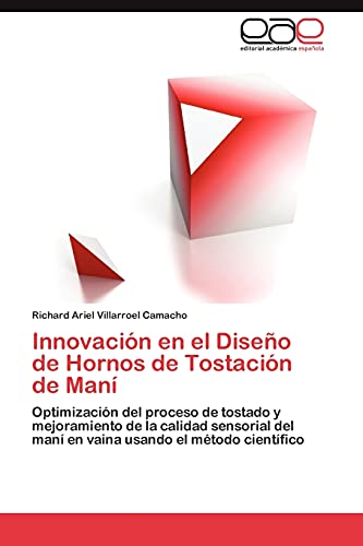 Innovación en el Diseño de Hornos de Tostación de Maní: Optimización del proceso de tostado y mejoramiento de la calidad sensorial del maní en vaina usando el método científico