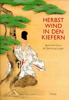 Herbstwind in den Kiefern. Japanische Kunst der Sammlung Langen