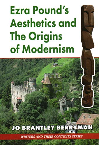 Ezra Pound's Aesthetics and the Origins of Modernism (Writers & Their Contexts, 4, Band 5)