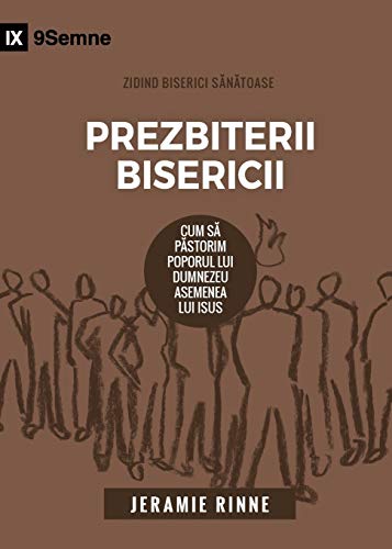 Prezbiterii Bisericii (Church Elders) (Romanian): How to Shepherd God's People Like Jesus (Building Healthy Churches (Romanian))