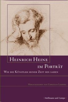 Heinrich Heine im Portrait. Wie die Künstler seiner Zeit ihn sahen