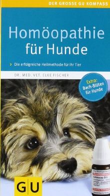 Homöopathie für Hunde: Die erfolgreiche Heilmethode jetzt auch für Ihren Liebling. Extra: Bach-Blüten (GU Der große GU Kompass)