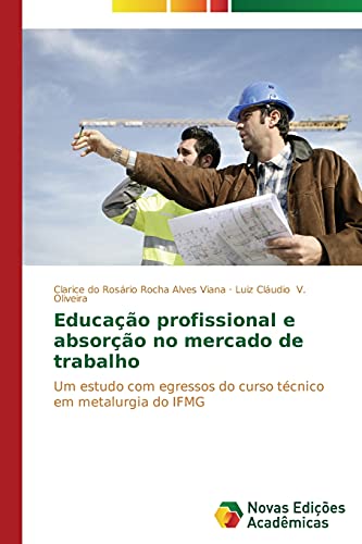Educação profissional e absorção no mercado de trabalho: Um estudo com egressos do curso técnico em metalurgia do IFMG