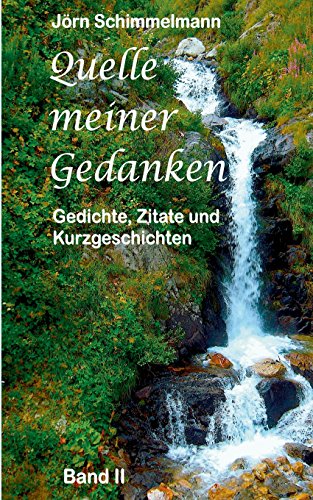 Quelle meiner Gedanken II: Gedichte, Zitate und Kurzgeschichten