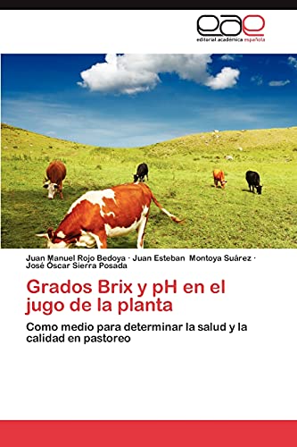 Grados Brix y pH en el jugo de la planta: Como medio para determinar la salud y la calidad en pastoreo
