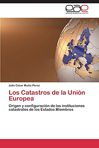 Los Catastros de la Unión Europea: Origen y configuración de las instituciones catastrales de los Estados Miembros