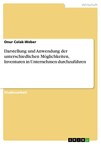 Darstellung und Anwendung der unterschiedlichen Möglichkeiten, Inventuren in Unternehmen durchzuführen
