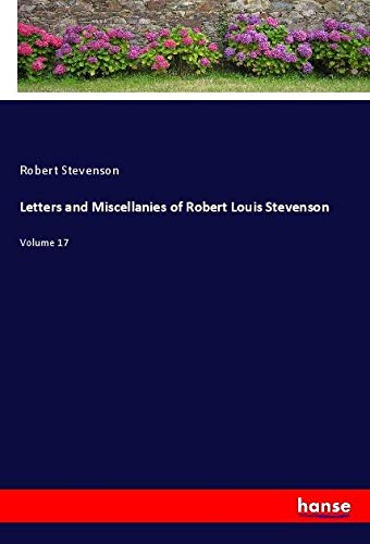 Letters and Miscellanies of Robert Louis Stevenson: Volume 17