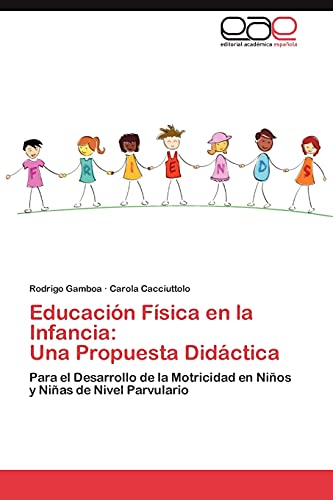 Educación Física en la Infancia: Una Propuesta Didáctica: Para el Desarrollo de la Motricidad en Niños y Niñas de Nivel Parvulario