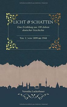 Licht und Schatten: Eine Erzählung aus 100 Jahren deutscher Geschichte