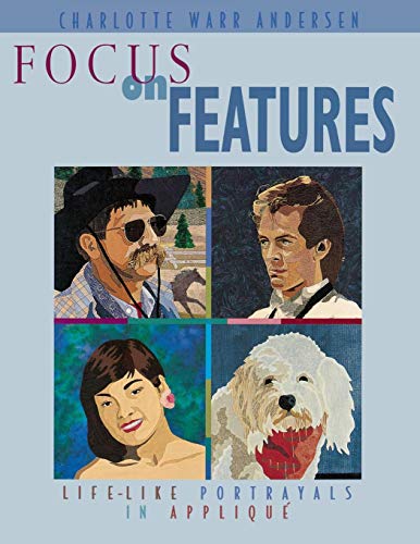 Focus on Features- Print on Demand Edition: Life-like Portrayals in Applique