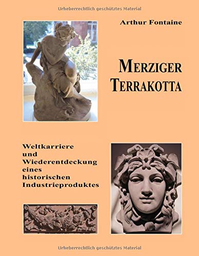 Merziger Terrakotta: Weltkarriere und Wiederentdeckung eines historischen Industrieproduktes
