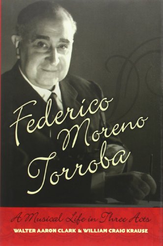 Federico Moreno Torroba: A Musical Life in Three Acts (Currents in Latin American and Iberian Music)