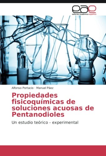Propiedades fisicoquímicas de soluciones acuosas de Pentanodioles: Un estudio teórico - experimental