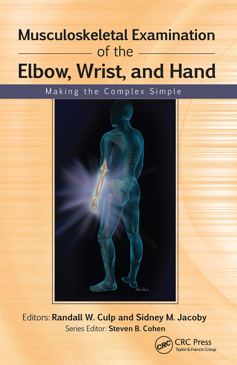 Musculoskeletal Examination of the Elbow, Wrist, and Hand: Making the Complex Simple (Musculoskeletal Examination: Making the Complex Simple)