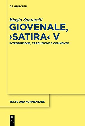 Giovenale, Satira V: Introduzione, Traduzione e Commento (Texte und Kommentare, Band 44)