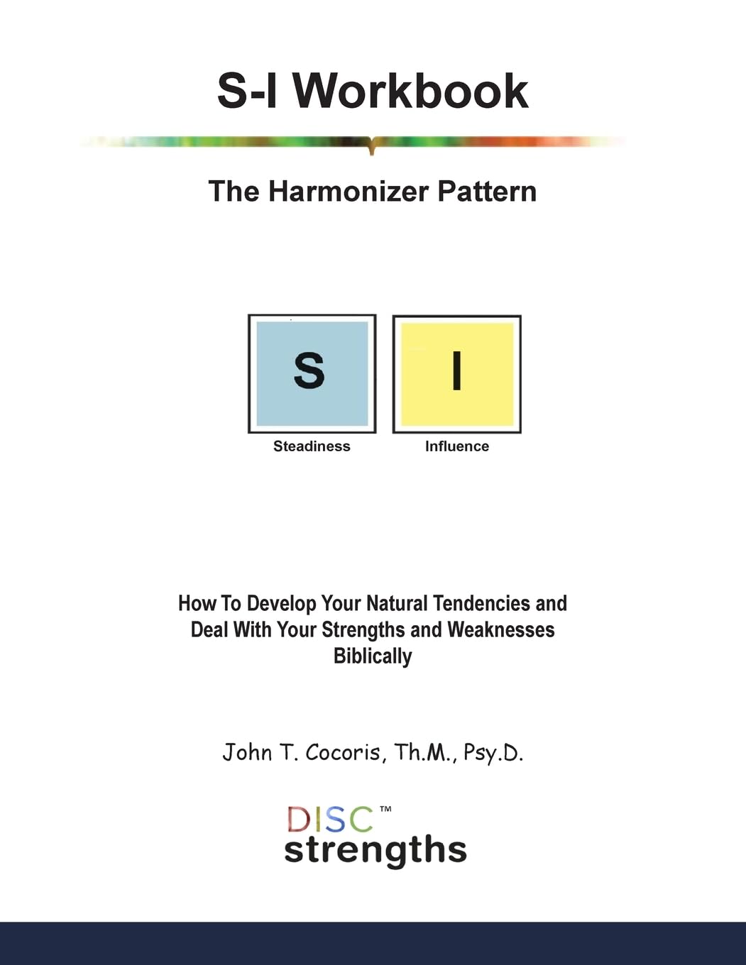 S-I Workbook: The Harmonizer Pattern: How To Develop Your Natural Tendencies and Deal With Your Strengths and Weaknesses Biblically