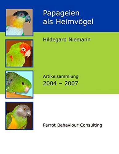 Papageien als Heimvögel: Artikelsammlung 2004 - 2007