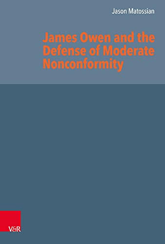 James Owen and the Defense of Moderate Nonconformity: Dissertationsschrift (Reformed Historical Theology)