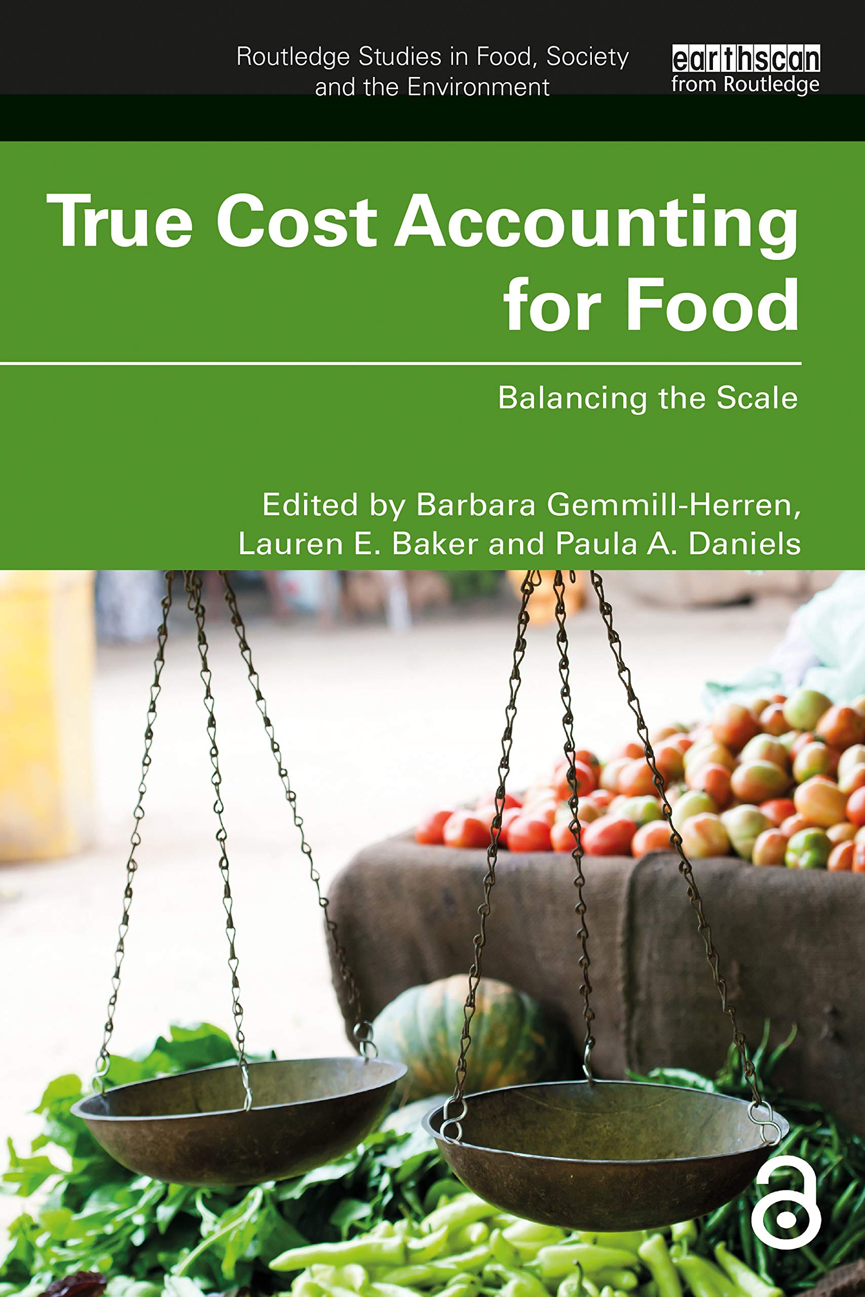 True Cost Accounting for Food: Balancing the Scale (Routledge Studies in Food, Society and the Environment)