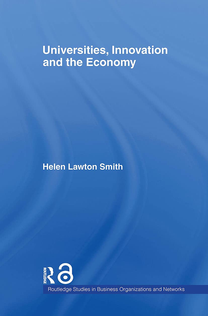 Universities, Innovation and the Economy (Routledge Studies in Business Organization And Networks, Band 38)