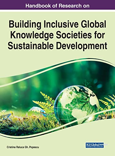 Handbook of Research on Building Inclusive Global Knowledge Societies for Sustainable Development (Practice, Progress, and Proficiency in Sustainability)