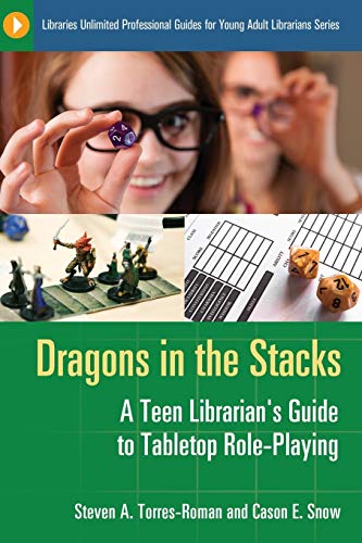 Dragons in the Stacks: A Teen Librarian's Guide to Tabletop Role-Playing (Libraries Unlimited Professional Guides for Young Adult Librarians)