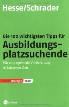 Die 100 wichtigsten Tipps für Ausbildungsplatzsuchende: Für eine optimale Vorbereitung in kürzester Zeit