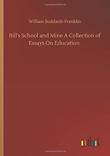 Bill's School and Mine A Collection of Essays On Education