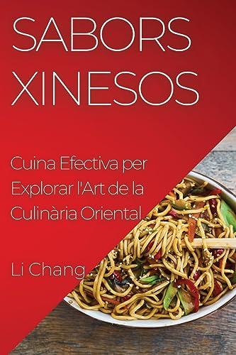 Sabors Xinesos: Cuina Efectiva per Explorar l'Art de la Culinària Oriental