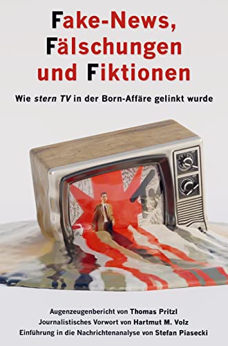 Fake-News, Fälschungen und Fiktionen (Sachbuch, Softcover): Wie ¿stern TV¿ in der Born-Affäre gelinkt wurde