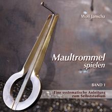 Maultrommel spielen - Band 1: Eine systematische Anleitung zum Selbststudium