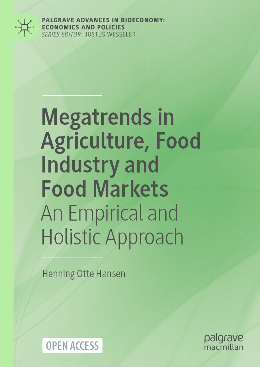 Megatrends in Agriculture, Food Industry and Food Markets: An Empirical and Holistic Approach (Palgrave Advances in Bioeconomy: Economics and Policies)