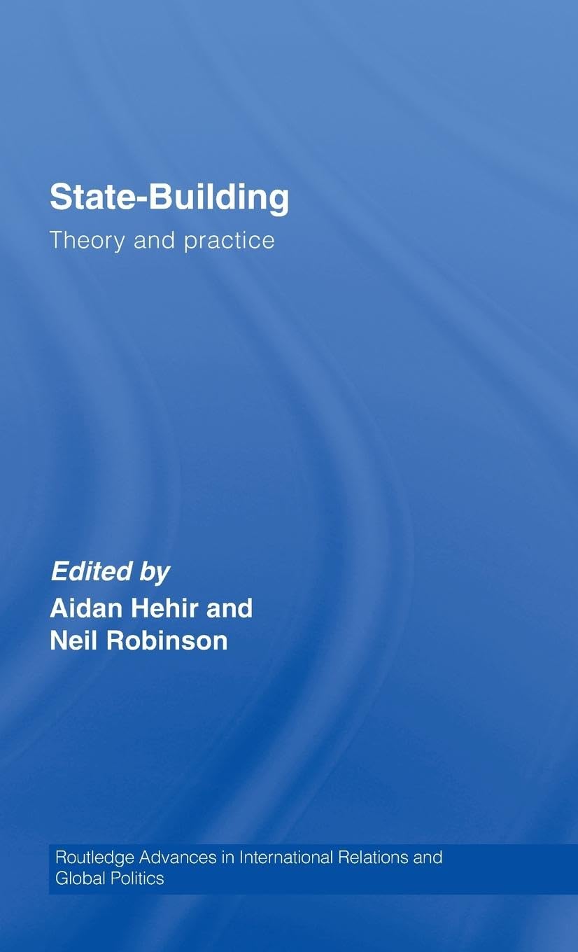 State-Building: Theory and Practice (Routledge Advances in International Relations and Global Politics, Band 53)