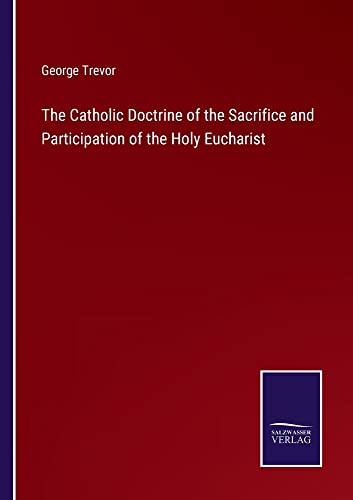 The Catholic Doctrine of the Sacrifice and Participation of the Holy Eucharist