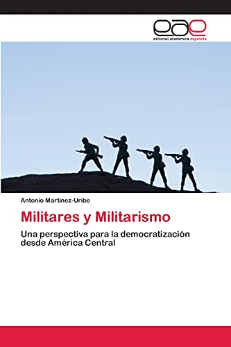 Militares y Militarismo: Una perspectiva para la democratización desde América Central