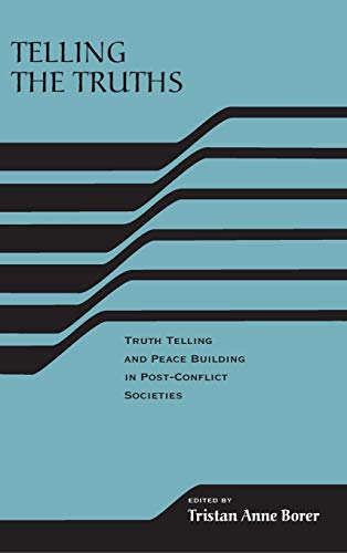 Telling the Truths: Truth Telling and Peace Building in Post-Conflict Societies (The Rirec Project on Post-accord Peacebuiling)