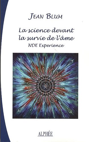 La Science Devant La Survie De L'âme : Nde Expérience