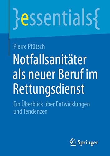 Notfallsanitäter als neuer Beruf im Rettungsdienst: Ein Überblick über Entwicklungen und Tendenzen (essentials)