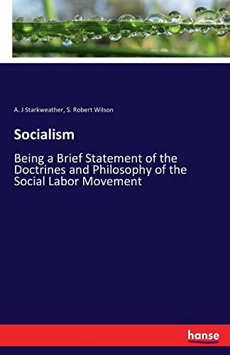 Socialism: Being a Brief Statement of the Doctrines and Philosophy of the Social Labor Movement