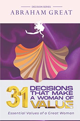 31 Decisions That Make A Woman Of Value: Essential Values of a Great Woman