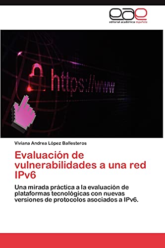 Evaluación de vulnerabilidades a una red IPv6: Una mirada práctica a la evaluación de plataformas tecnológicas con nuevas versiones de protocolos asociados a IPv6.