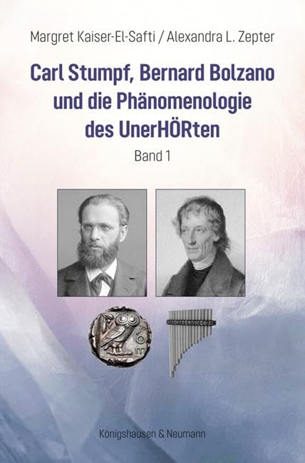 Kaiser-El-Safti, Margret: Carl Stumpf, Bernard Bolzano und  die Phänomenologie des UnerHÖRten