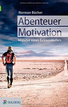 Abenteuer Motivation: Lebensimpulse des Extremläufers Norman Bücher